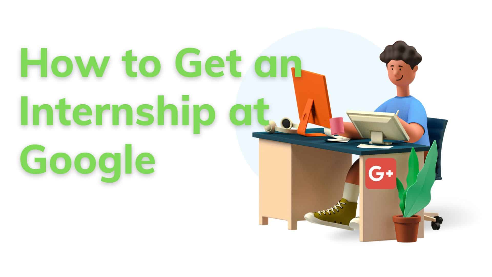How to Get an Internship at Google