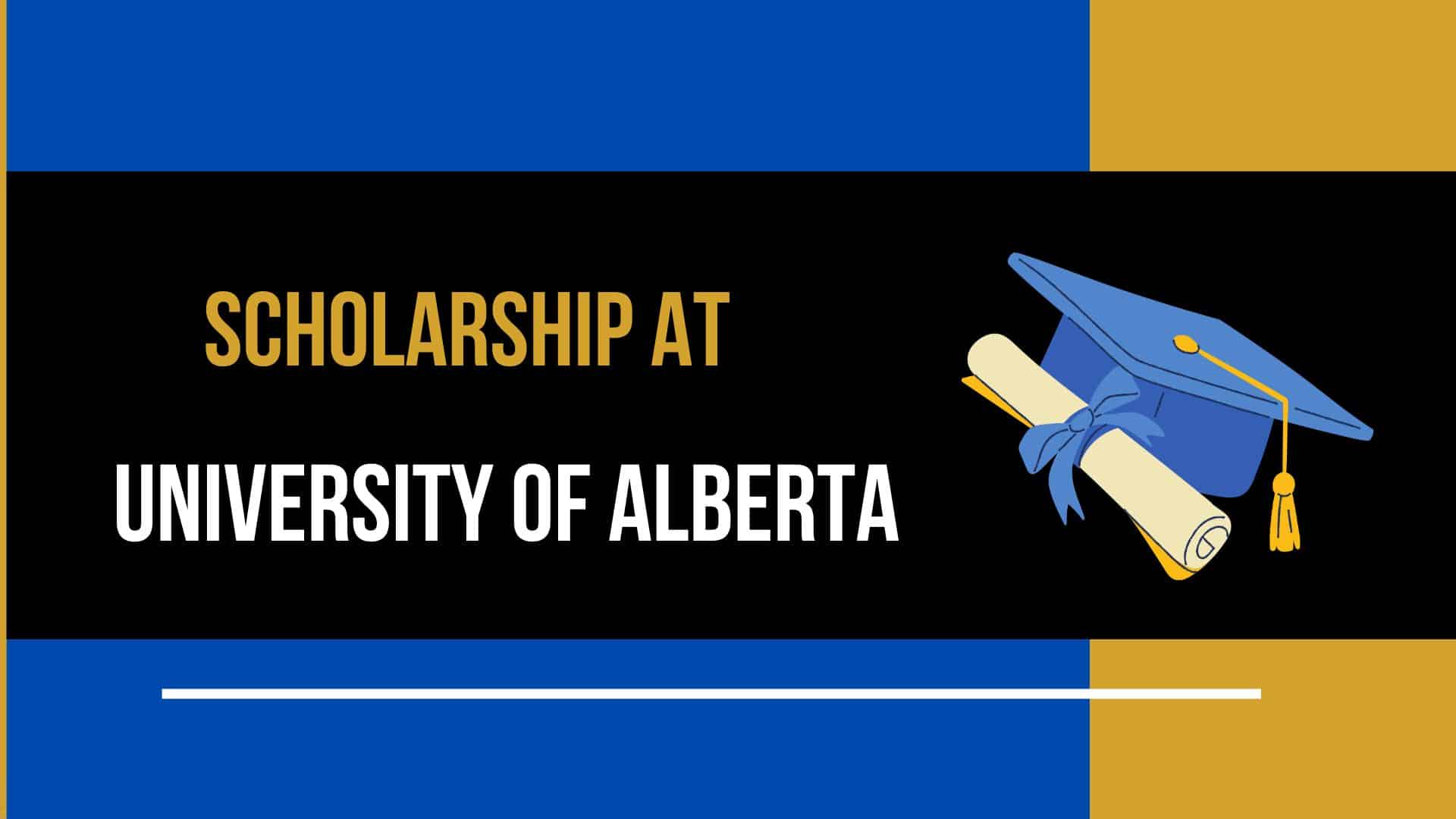 University of Alberta Scholarships in Canada Fully Funded